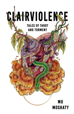 Clairviolence: Tales of Tarot and Torment -- Mo Moshaty, Paperback