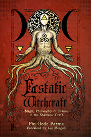 Ecstatic Witchcraft: Magic, Philosophy, & Trance in the Shamanic Craft by Parma, Fio Gede