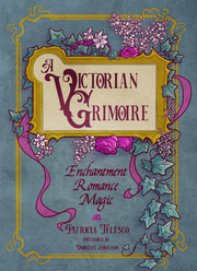 A Victorian Grimoire: Enchantment, Romance, Magic by Telesco, Patricia