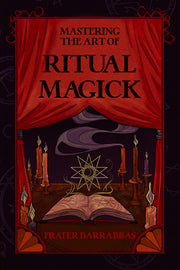 Mastering the Art of Ritual Magick by Barrabbas, Frater
