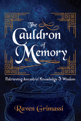 The Cauldron of Memory: Retrieving Ancestral Knowledge & Wisdom by Grimassi, Raven