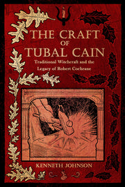The Craft of Tubal Cain: Traditional Witchcraft and the Legacy of Robert Cochrane by Johnson, Kenneth