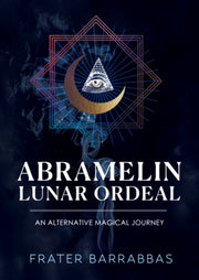 Abramelin Lunar Ordeal: An Alternative Magical Journey by Barrabbas, Frater
