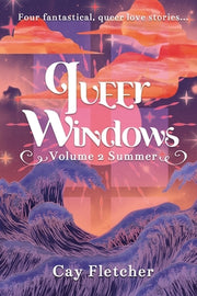 Queer Windows Volume 2 Summer: Four fantastical, queer love stories by Fletcher, Cay