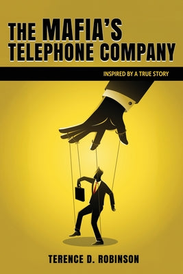 The Mafia's Telephone Company: Inspired by a True Story by Robinson, Terence D.