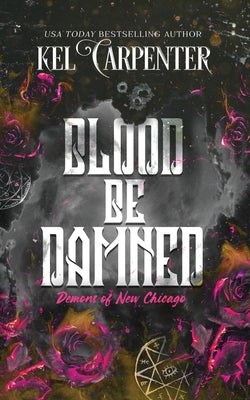 Blood be Damned: Demons of New Chicago: Discreet Edition -- Kel Carpenter, Paperback