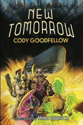 New Tomorrow -- Cody Goodfellow, Paperback