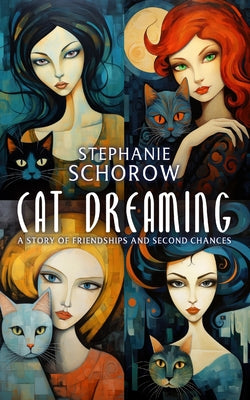 Cat Dreaming: A Story of Friendships and Second Chances -- Stephanie Schorow, Paperback