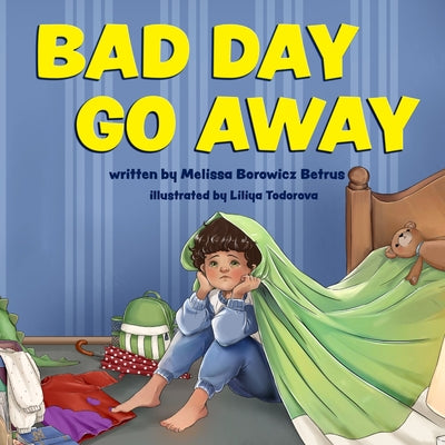 Bad Day Go Away by Betrus, Melissa Borowicz