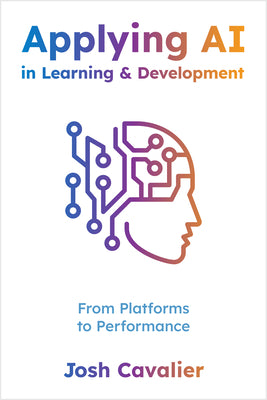 Applying AI in Learning and Development: From Platforms to Performance by Cavalier, Josh