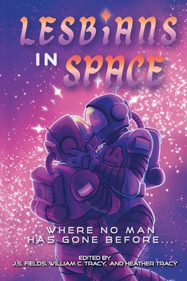 Lesbians in Space: Where No Man Has Gone Before by Fields, J. S.