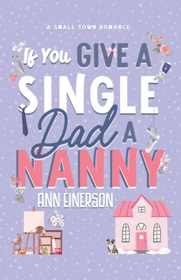 If You Give A Single Dad A Nanny -- Ann Einerson, Paperback