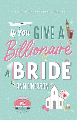 If You Give A Billionaire A Bride by Einerson, Ann