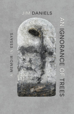 An Ignorance of Trees: A Memoir in Essays by Daniels, Jim