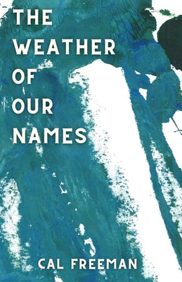 The Weather of Our Names by Freeman, Cal