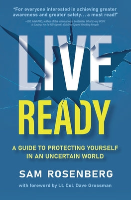 Live Ready: A Guide to Protecting Yourself In An Uncertain World -- Sam Rosenberg, Paperback