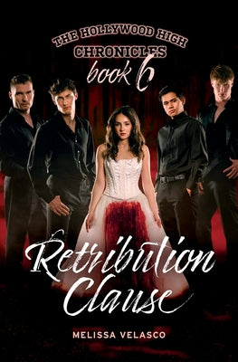 Retribution Clause: The Hollywood High Chronicles - Book 6 by Velasco, Melissa