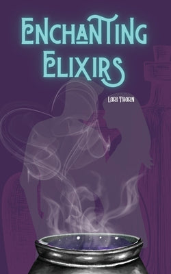 Enchanting Elixirs by Thorn, Lori