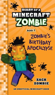 Diary of a Minecraft Zombie Book 9: Zombie's Birthday Apocalypse -- Zack Zombie, Hardcover