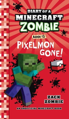 Diary of a Minecraft Zombie Book 12: Pixelmon Gone! by Zombie, Zack