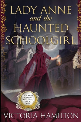 Lady Anne and the Haunted Schoolgirl -- Victoria Hamilton, Paperback