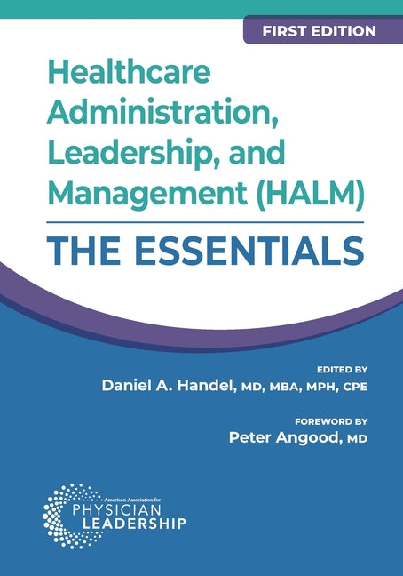 Healthcare Administration, Leadership, and Management (HALM): The Essentials, First Edition -- Daniel Handel, Paperback