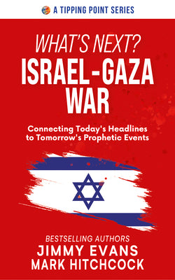 What's Next? Israel-Gaza War: Connecting Today's Headlines to Tomorrow's Prophetic Events -- Jimmy Evans, Paperback