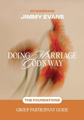 Doing Marriage God's Way the Foundations Group Participant Guide: The Foundations: Group Participant Guide by