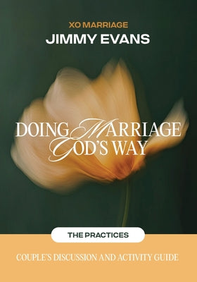 Doing Marriage God's Way the Practices Couple's Discussion and Activity Guide: The Practices: Couple's Discussion and Activity Guide by