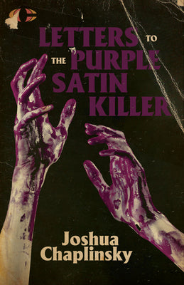 Letters to the Purple Satin Killer -- Joshua Chaplinsky, Paperback