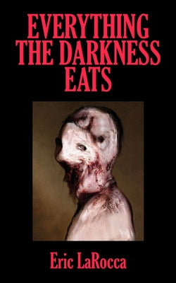 Everything the Darkness Eats: Second Edition -- Eric Larocca, Paperback