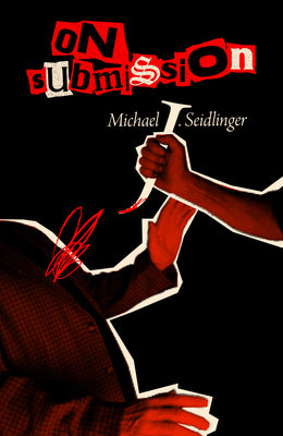 On Submission -- Michael J. Seidlinger, Paperback
