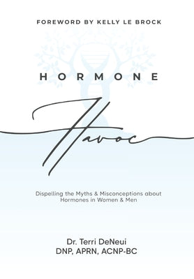 Hormone Havoc: Dispelling the Myths & Misconceptions about Hormones in Women and Men -- Terri Deneui, Hardcover