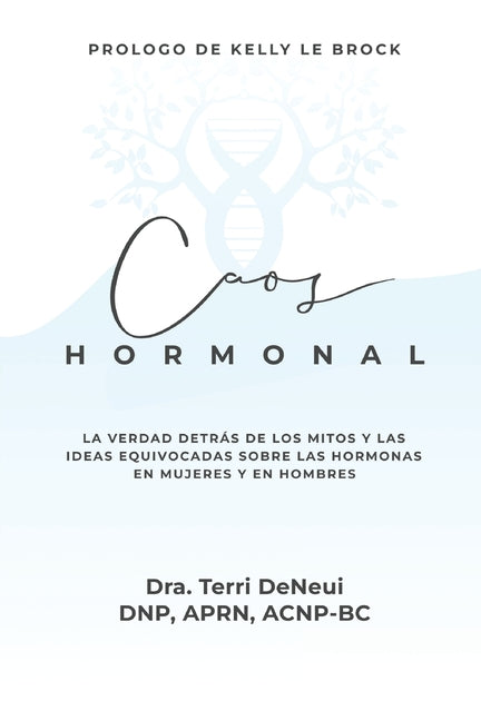 Caos Hormonal: La verdad detrás de los mitos y las ideas equivocadas sóbre las hormonas en mujeres y en hombres -- Terri Deneui, Paperback