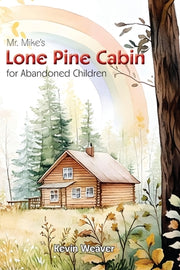 Mr. Mike's Lone Pine Cabin for Abandoned Children by Weaver, Kevin Lee