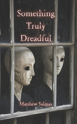 Something Truly Dreadful by Salinas, Matthew