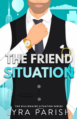 The Friend Situation: A billionaire, friends to lovers stand alone romance by Parish, Lyra