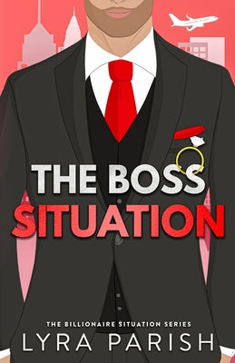 The Boss Situation: a billionaire enemies to lovers workplace romcom by Parish, Lyra