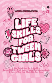 Life Skills For Tween Girls: A Glow Up, Self-Love Survival Guide to Become THAT Girl, Crush Anxiety, Master Money, Achieve Goals, & Discover What M by Publications, Aniela