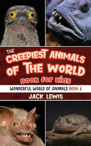 The Creepiest Animals of the World Book for Kids: Shocking photos and freaky facts about the spookiest animals on the planet! by Lewis, Jack