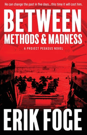 Between Methods & Madness: A Project Pegasus Novel by Foge, Erik
