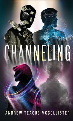 Channeling -- Andrew Teague McCollister, Hardcover
