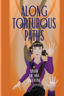 Along Torturous Paths -- Vivian Moira Valentine, Paperback