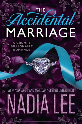 The Accidental Marriage: A Grumpy Billionaire Romance by Lee, Nadia