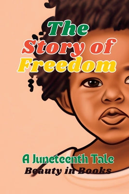 The Story of Freedom: A Juneteenth Tale by Beauty in Books