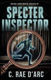 Specter Inspector: Dead and Back Again #1 by D'Arc, C. Rae