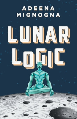 Lunar Logic -- Adeena Mignogna, Paperback