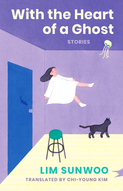 With the Heart of a Ghost: Stories -- Sunwoo Lim, Hardcover