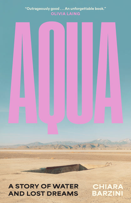 Aqua: A Story of Water and Lost Dreams -- Chiara Barzini, Hardcover