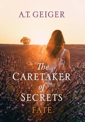 The Caretaker of Secrets Fate by Geiger, A. T.